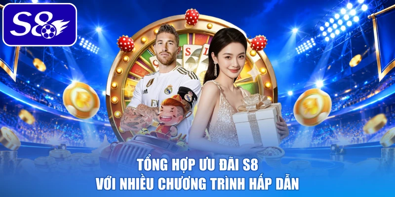 Tổng hợp ưu đãi S8 với nhiều chương trình hấp dẫn Tổng hợp ưu đãi S8 với nhiều chương trình hấp dẫn
